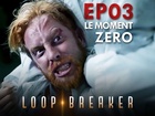 Loop Breaker - le moment zéro