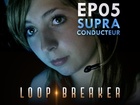 Loop Breaker - le supraconducteur