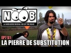 Noob - La pierre de substitution